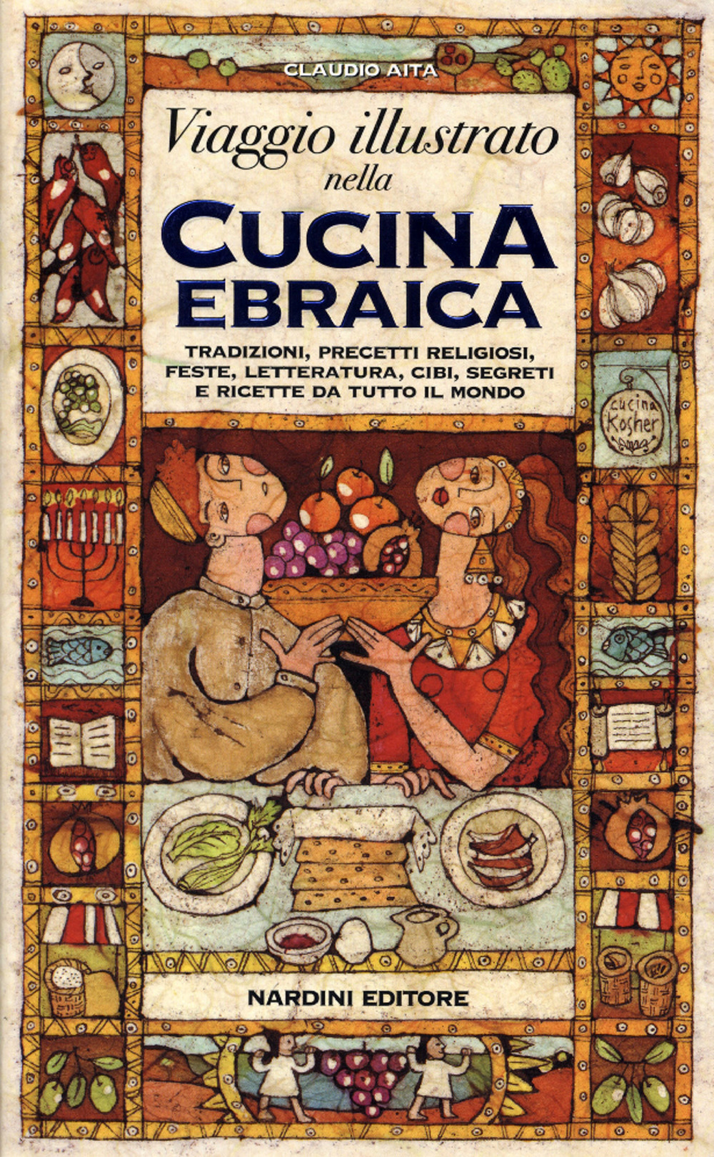 Viaggio illustrato nella cucina ebraica. Tradizioni, precetti religiosi, feste, letteratura, cibi, segreti e ricette da tutto il mondo