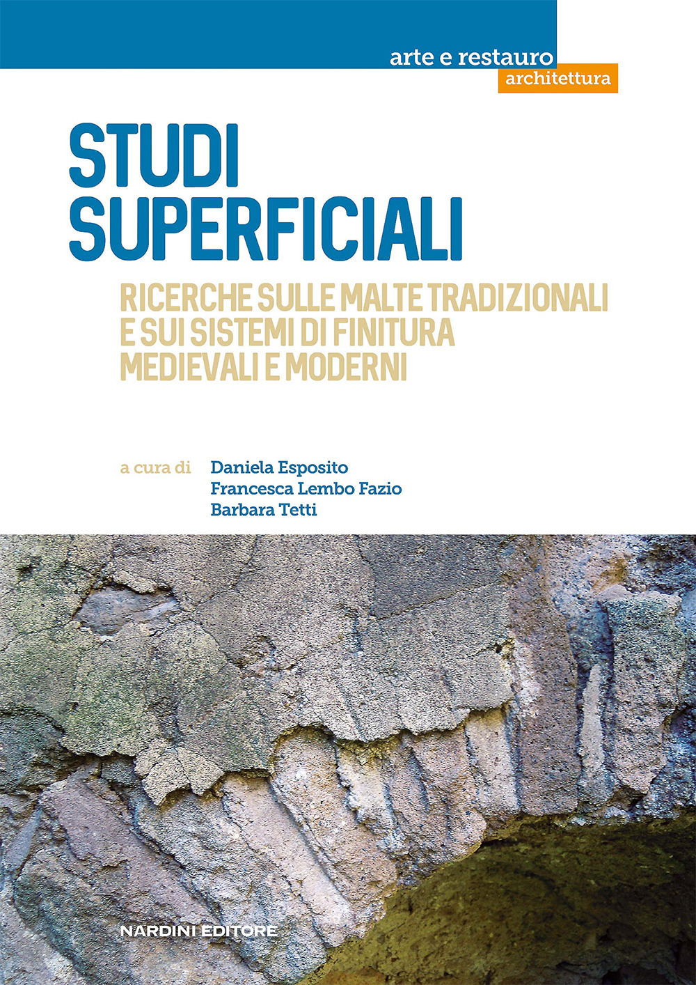 Studi superficiali. Ricerche sulle malte tradizionali e sui sistemi di finitura medievali e moderni