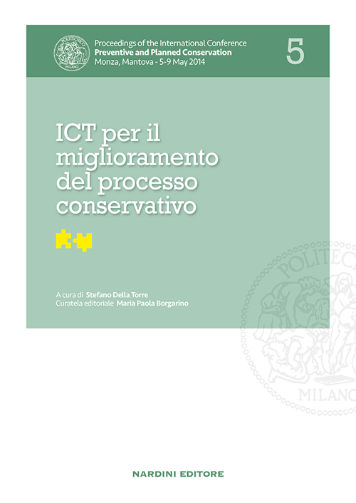 ICT per il miglioramento del processo conservativo. Proceedings of the International Conference Preventive and Planned Conservation Monza, Mantova (5-9 May 2014). Vol. 5