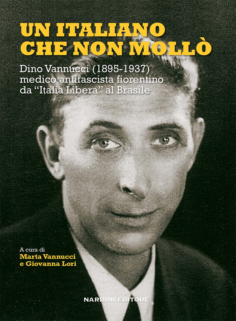 Un italiano che non mollò. Dino Vannucci (1895-1937) medico antifascista fiorentino da «Italia Libera» al Brasile