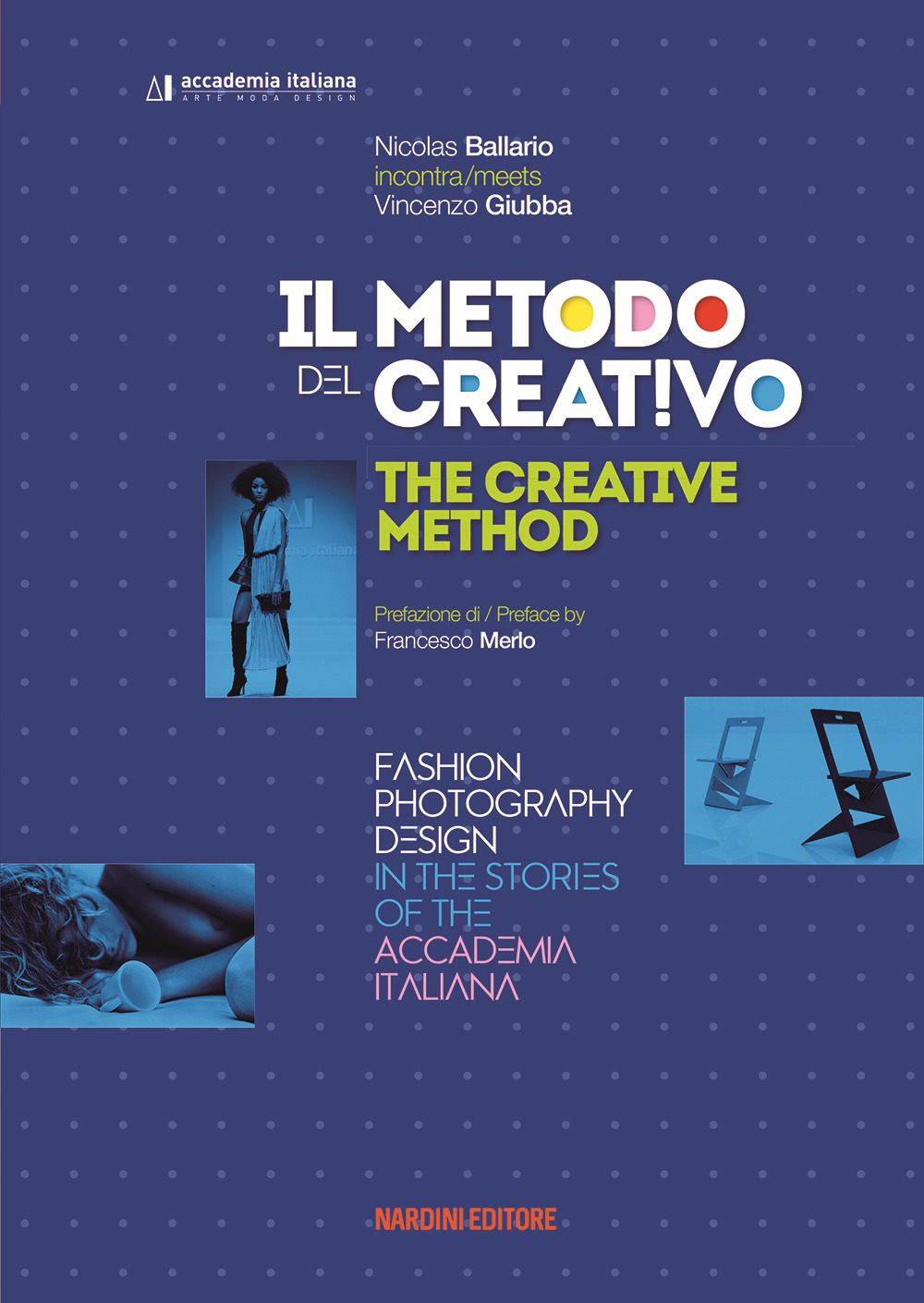 Il metodo del creativo. Moda, fotografia, design nelle storie dell'Accademia Italiana. Ediz. italiana e inglese