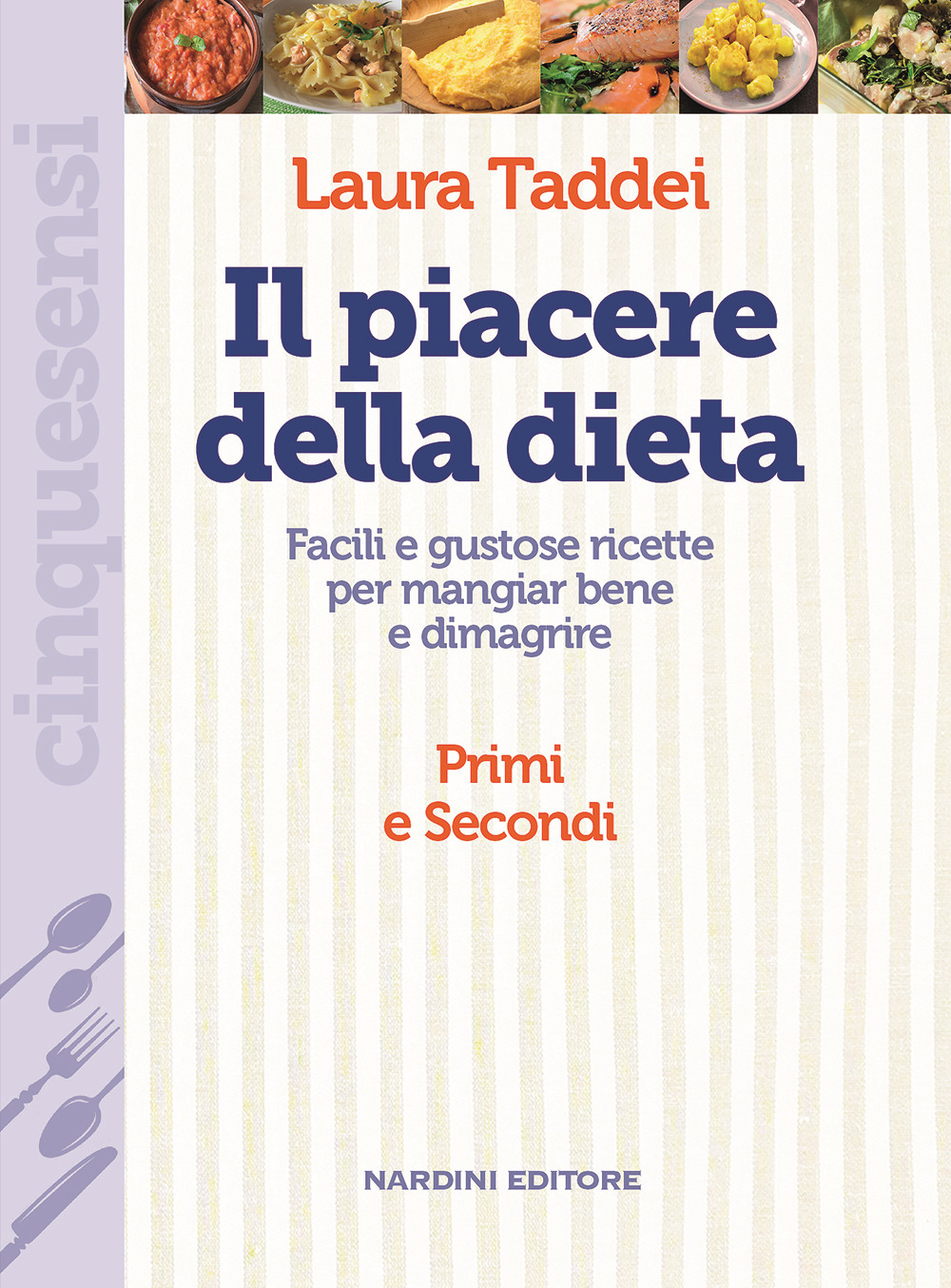 Il piacere della dieta. Facili e gustose ricette per mangiar bene e dimagrire. Primi e secondi