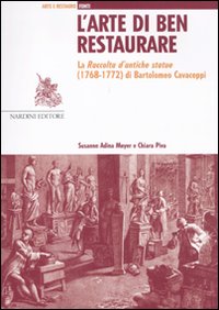 L'arte di ben restaurare. La «Raccolta d'antiche statue» (1768-72) di Bartolomeo Cavaceppi