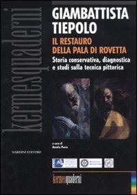 Giambattista Tiepolo. Il restauro della Pala di Rovetta. Storia conservativa, diagnostica e studi sulla tecnica pittorica. Atti del convegno (Bergamo, febbraio 2010). Ediz. illustrata
