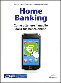 HOME BANKING COME OTTENERE IL MEGLIO DALLA TUA BANCA ONLINE di DI DARIO-TEDESCHI
