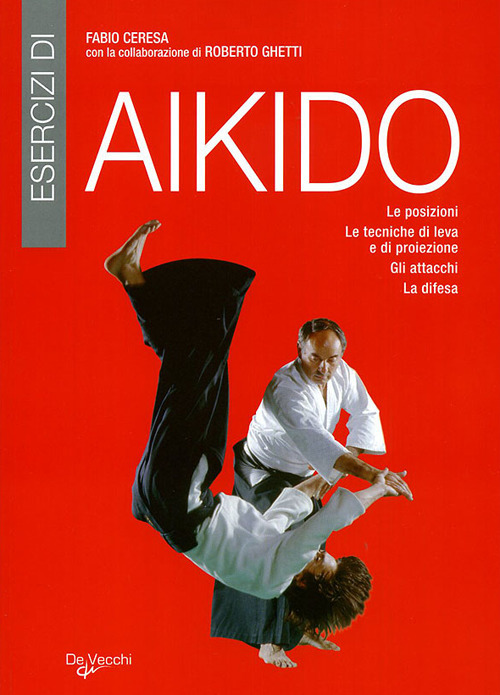 Esercizi di aikido. Le posizioni. Le tecniche di leva e di proiezione. Gli attacchi. La difesa