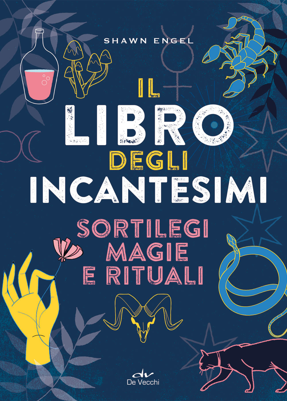 Il libro degli incantesimi. Sortilegi, magie e rituali