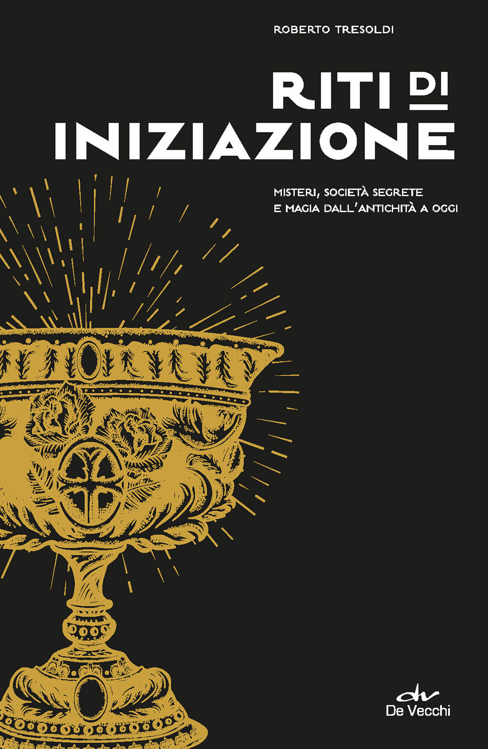 Riti di iniziazione. Misteri, società segrete e magia dall'antichità a oggi