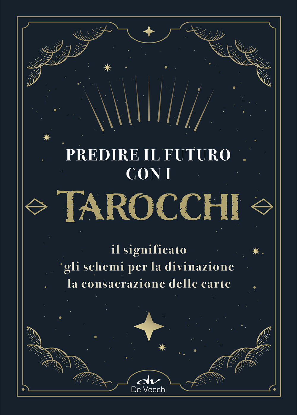 Predire il futuro con i Tarocchi. Il significato, gli schemi per la divinazione, la consacrazione delle carte. Con 22 Carte