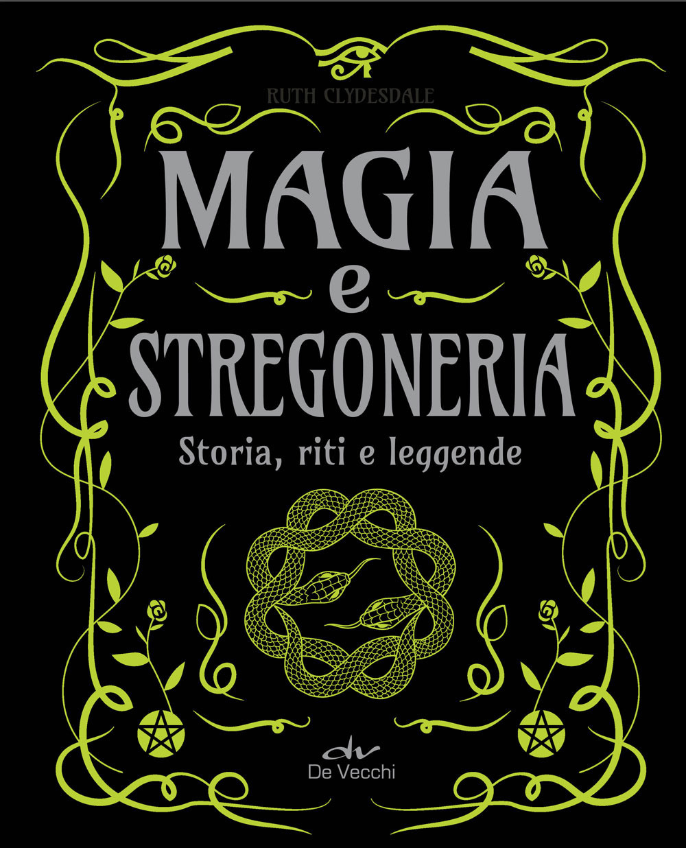 Magia e stregoneria. Storia, riti e leggende