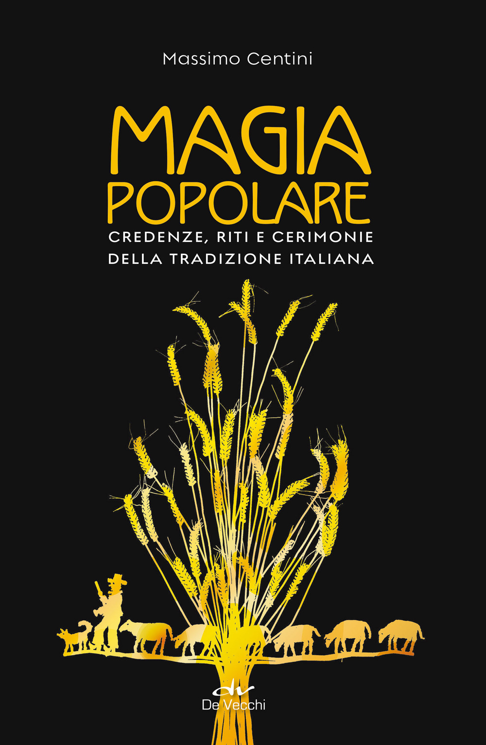 Magia popolare. Credenze, riti e cerimonie della tradizione italiana