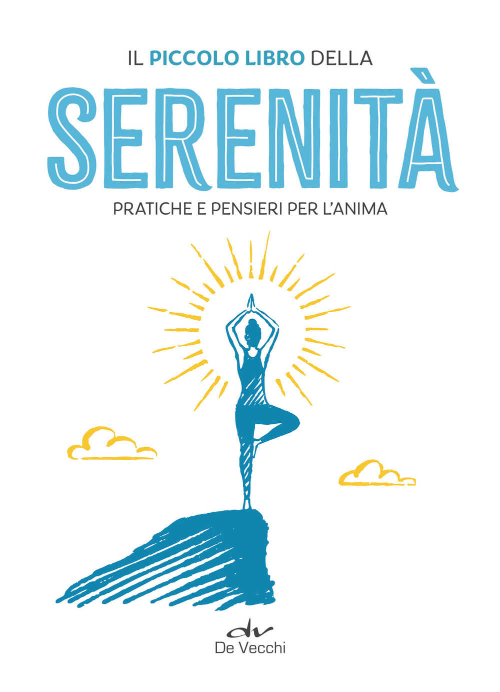 Il piccolo libro della serenità. Pratiche e pensieri per l'anima