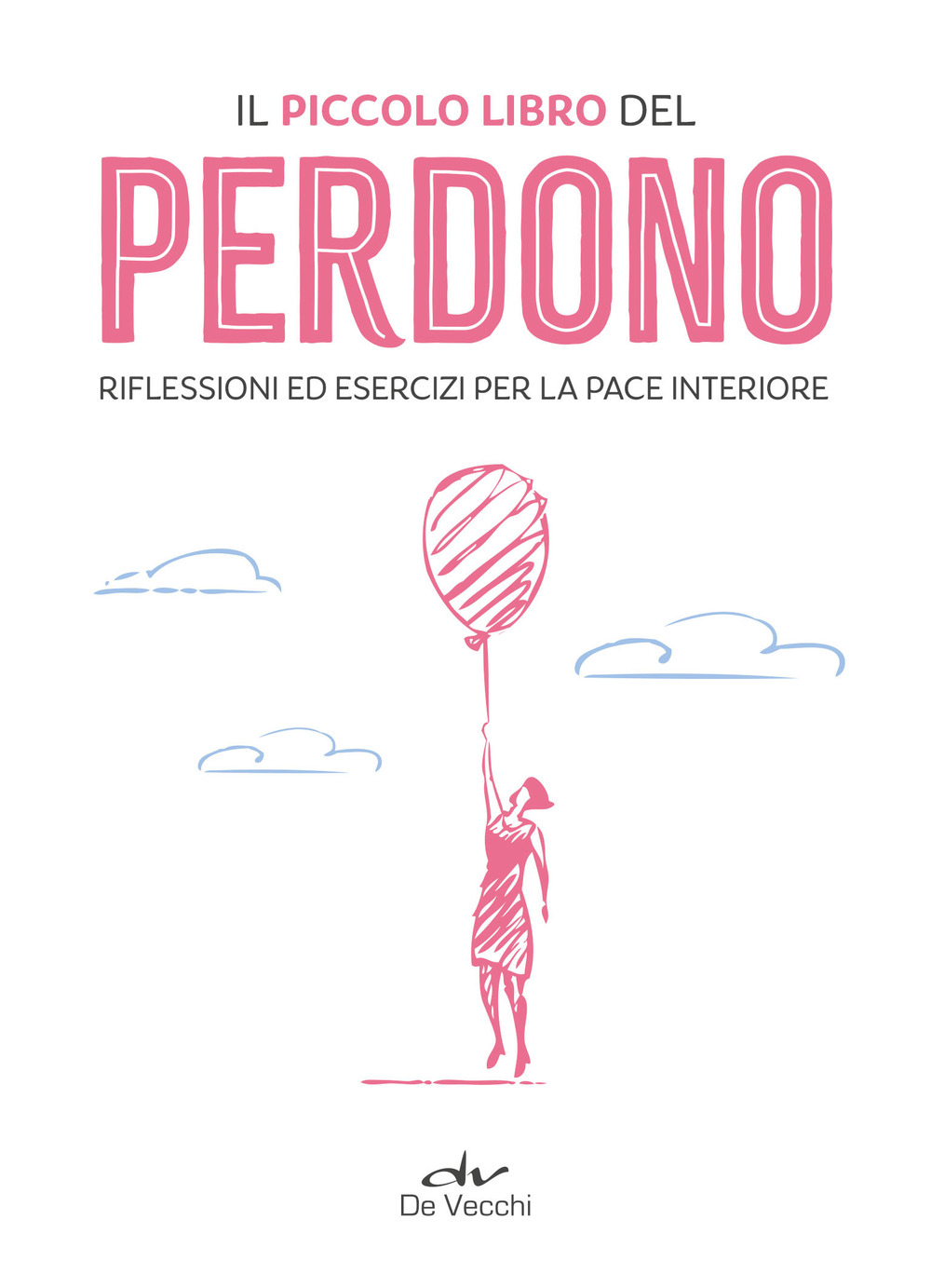 Il piccolo libro del perdono. Meditazioni ed esercizi per trovare la pace