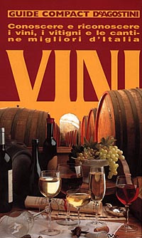 Vini. Conoscere e riconoscere i vini, i vitigni e le cantine migliori d'Italia