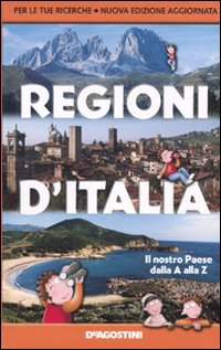 Regioni d'Italia. Il nostro Paese dalla A alla Z