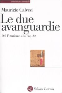Le due avanguardie. Dal futurismo alla pop art