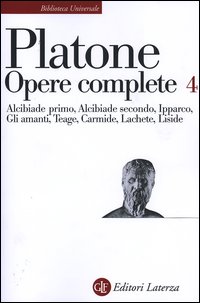 Opere complete. Vol. 4: Alcibiade primo-Alcibiade secondo-Ipparco-Gli amanti-Teage-Carmide-Lachete-Liside