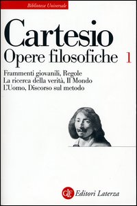 Opere filosofiche. Vol. 1: Frammenti giovanili-Regole-La ricerca della verità-Il mondo-L'Uomo-Discorso sul metodo