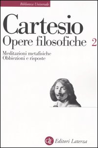 Opere filosofiche. Vol. 2: Meditazioni metafisiche-Obbiezioni e risposte