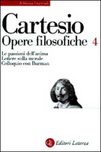 Opere filosofiche. Vol. 4: Le passioni dell'Anima-Lettere sulla morale-Colloquio con Burman