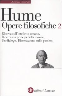 Opere filosofiche. Vol. 2: Ricerca sull'intelletto umano-Ricerca sui principi della morale-Un dialogo-Dissertazione sulle passioni