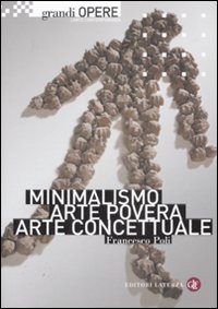 Minimalismo, arte povera, arte concettuale. Ediz. illustrata