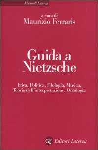 Guida a Nietzsche. Etica, politica, filologia, musica, teoria dell'interpretazione, ontologia