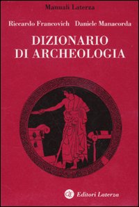 Dizionario di archeologia. Temi, concetti e metodi