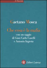 Che cosa è la mafia. Con un saggio di Gian Carlo Caselli e Antonio Ingroia