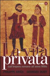 La vita privata. Vol. 1: Dall'Impero romano all'anno Mille
