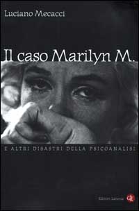 Il caso Marilyn M. E altri disastri della psicoanalisi