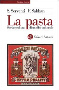 La pasta. Storia e cultura di un cibo universale