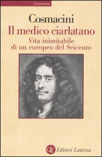 Il medico ciarlatano. Vita inimitabile di un europeo del Seicento