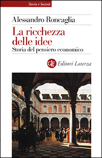 La ricchezza delle idee. Storia del pensiero economico