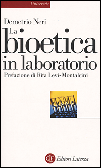 La bioetica in laboratorio. Cellule staminali, clonazione e salute umana