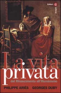 La vita privata. Vol. 3: Dal Rinascimento all'Illuminismo