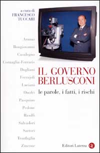 Il governo Berlusconi. Le parole, i fatti, i rischi