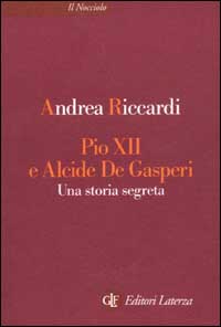 Pio XII e Alcide De Gasperi. Una storia segreta