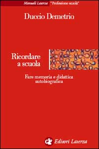 Ricordare a scuola. Fare memoria e didattica autobiografica