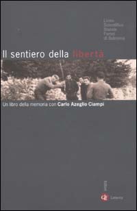 Il sentiero della libertà. Un libro della memoria con Carlo Azeglio Ciampi