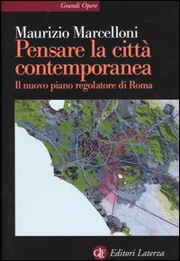 Pensare la città contemporanea. Il nuovo piano regolatore di Roma