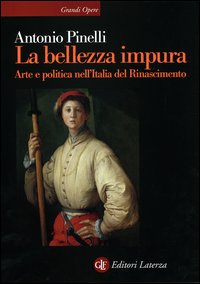La bellezza impura. Arte e politica nell'Italia del Rinascimento