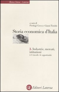 Storia economica d'Italia. Vol. 3/2: Industrie, mercati, istituzioni. I vincoli e le opportunità