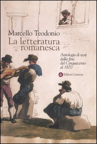 La letteratura romanesca. Antologia di testi dalla fine del Cinquecento al 1870