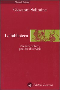 La biblioteca. Scenari, culture, pratiche di servizio