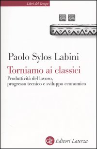 Torniamo ai classici. Produttività del lavoro, progresso tecnico e sviluppo economico