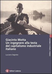 Giacinto Motta. Un ingegnere alla testa del capitalismo industriale italiano