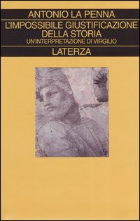 L'impossibile giustificazione della storia. Un'interpretazione di Virgilio