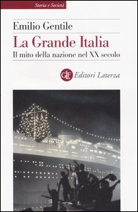 La Grande Italia. Il mito della nazione nel XX secolo