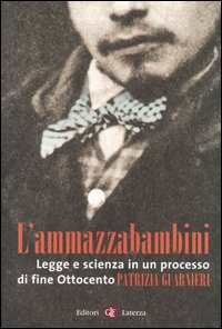 L'ammazzabambini. Legge e scienza in un processo di fine Ottocento